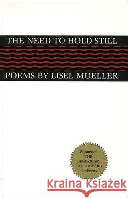 The Need to Hold Still: Poems Mueller, Lisel 9780807106709 Louisiana State University Press