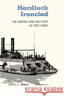 Hardluck Ironclad: The Sinking and Salvage of the Cairo Edwin C. Bearss 9780807106846 Louisiana State University Press