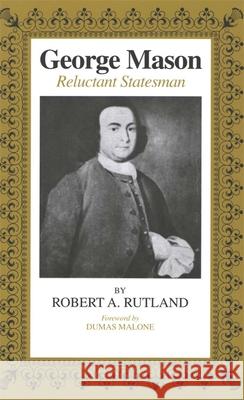 George Mason: Reluctant Statesman Robert Allen Rutland Dumas Malone 9780807106969 Louisiana State University Press