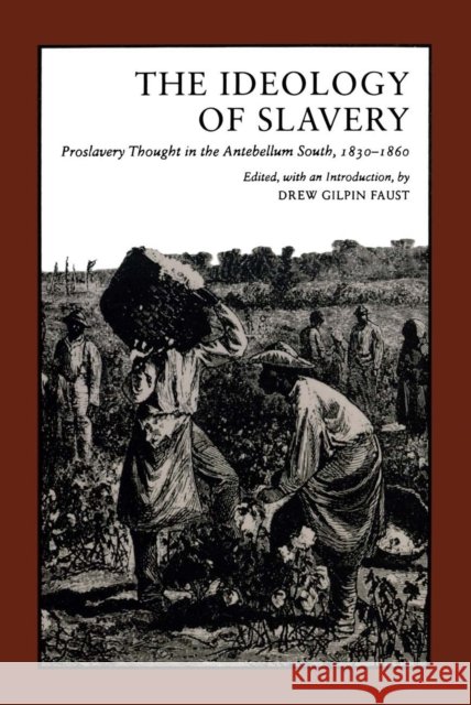 Ideology of Slavery: Proslavery Thought in the Antebellum South, 1830--1860 Faust, Drew Gilpin 9780807108925 Louisiana State University Press