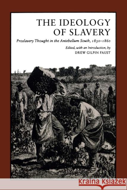 Ideology of Slavery: Proslavery Thought in the Antebellum South, 1830--1860 Faust, Drew Gilpin 9780807108925 Louisiana State University Press