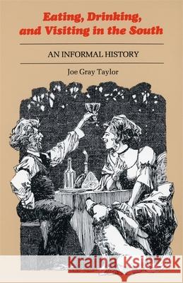 Eating, Drinking, and Visiting in the South: An Informal History Joe Gray Taylor Charles Shaw 9780807110133 Louisiana State University Press