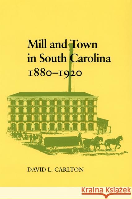 Mill and Town in South Carolina, 1880--1920 David L. Carlton 9780807110591