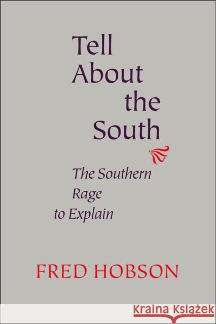 Tell about the South: The Southern Rage to Explain Fred Hobson 9780807111314