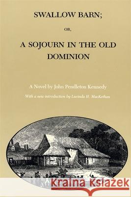 Swallow Barn; Or, a Sojourn in the Old Dominion John Pendleton Kennedy Lucinda Hardwick Mackethan 9780807113226