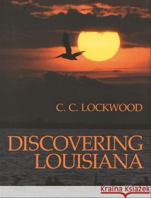 Discovering Louisiana C. C. Lockwood C. C. Lockwood 9780807113356 Louisiana State University Press