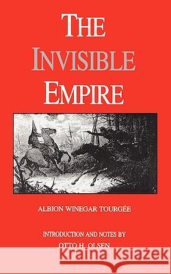 The Invisible Empire: A Concise Review of the Epoch Albion Winegar Tourgee Otto H. Olsen 9780807114629 Louisiana State University Press