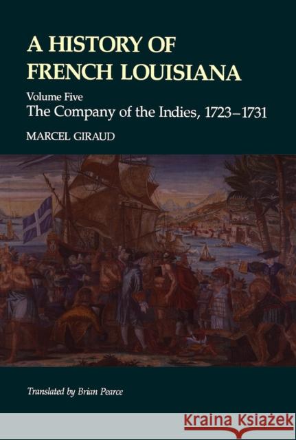 A History of French Louisiana: The Company of the Indies, 1723-1731 Giraud, Marcel 9780807115718 Louisiana State University Press