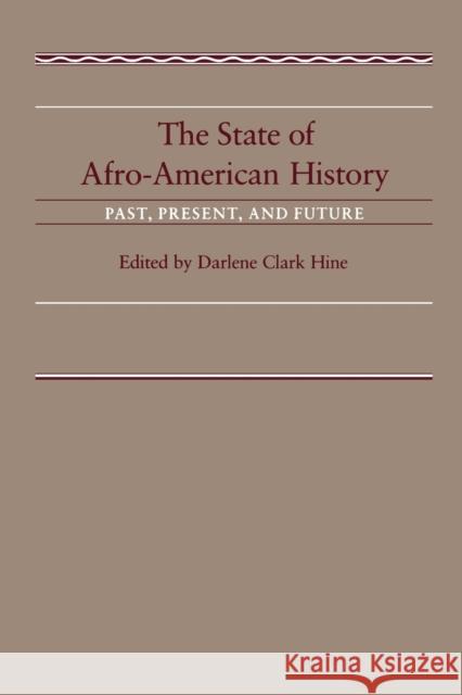 The State of Afro-American History: Past, Present, Future Darlene Clark Hine 9780807115817