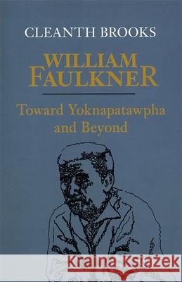 William Faulkner: Toward Yoknapatawpha and Beyond Brooks, Cleanth 9780807116029 Louisiana State University Press