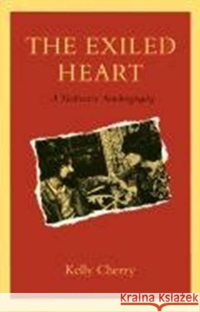 The Exiled Heart: A Meditative Autobiography Kelly Cherry 9780807116203