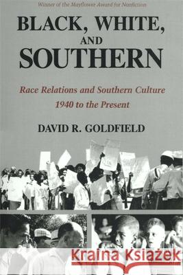 Black, White, and Southern: Race Relations and Southern Culture, 1940 to the Present David R. Goldfield 9780807116821 Louisiana State University Press