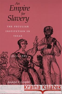 Empire for Slavery: The Peculiar Institution in Texas, 1821-1865 (Revised) Campbell, Randolph B. 9780807117231 Louisiana State University Press