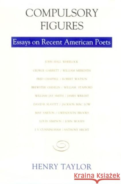 Compulsory Figures: Essays on Recent American Poets Henry Taylor 9780807117552