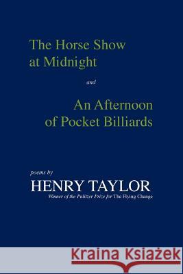 The Horse Show at Midnight and an Afternoon of Pocket Billiards: Poems Henry Taylor 9780807117637