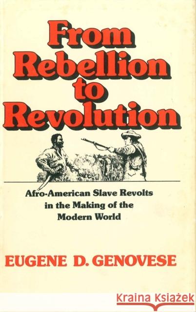 From Rebellion to Revolution: Afro-American Slave Revolts in the Making of the Modern World (Revised) Genovese, Eugene D. 9780807117682