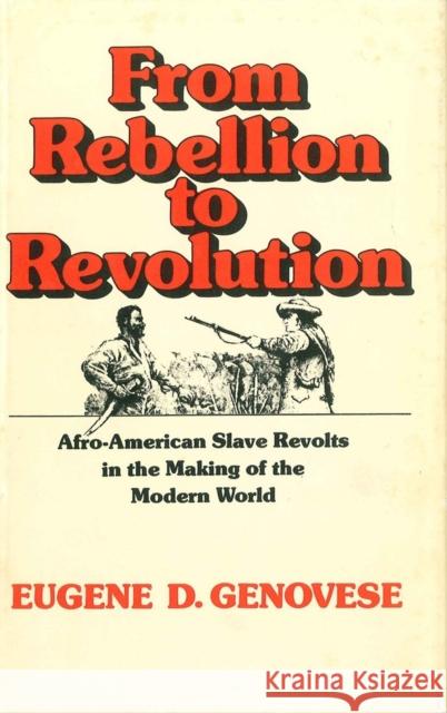 From Rebellion to Revolution: Afro-American Slave Revolts in the Making of the Modern World (Revised) Genovese, Eugene D. 9780807117682 Louisiana State University Press