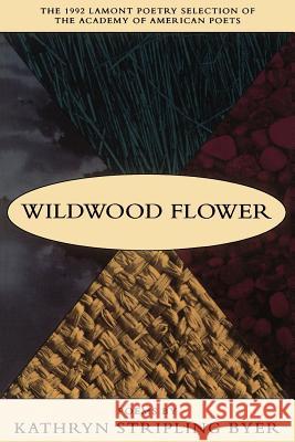 Wildwood Flower: Poems Kathryn Stripling Byer 9780807117712 Louisiana State University Press
