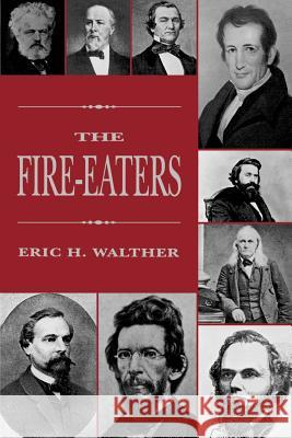The Fire-Eaters Eric H. Walther 9780807117750 Louisiana State University Press