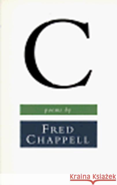 C: Poems Fred Chappell 9780807117859 Louisiana State University Press