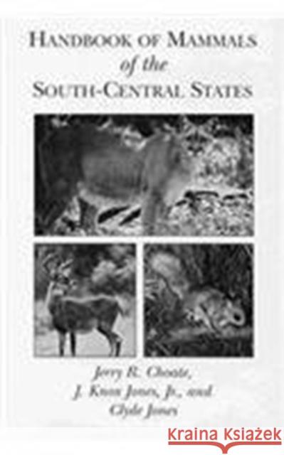 Handbook of Mammals of the South-Central States Jerry R. Choate J. Knox Jones Clyde Jones 9780807118191 Louisiana State University Press