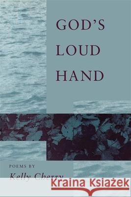 God's Loud Hand: Poems Kelly Cherry 9780807118214