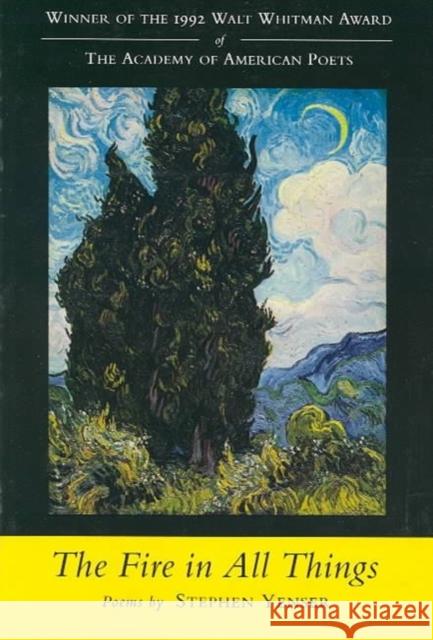 The Fire in All Things: Poems Stephen Yenser 9780807118283
