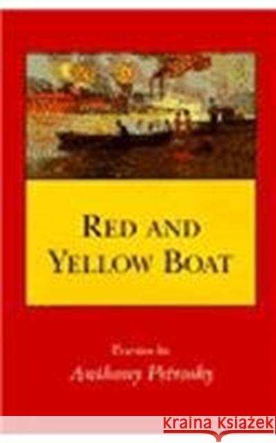 Red and Yellow Boat: Poems Anthony Petrosky Tony Petrosky 9780807118313 Louisiana State University Press