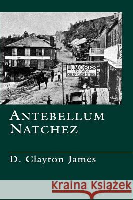 Antebellum Natchez D. Clayton James 9780807118603 Louisiana State University Press