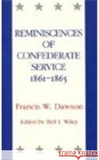 Reminiscences of Confederate Service, 1861--1865 Dawson, Francis W. 9780807118856 Louisiana State University Press