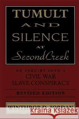 Tumult and Silence at Second Creek: An Inquiry Into a Civil War Slave Conspiracy Winthrop D. Jordan 9780807120392 Louisiana State University Press