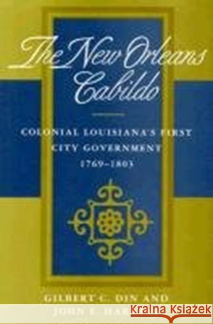 New Orleans Cabildo: Colonial Louisiana's First City Government, 1769-1803 Din, Gilbert C. 9780807120422 Louisiana State University Press