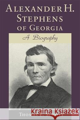 Alexander H. Stephens of Georgia: A Biography (Revised) Schott, Thomas E. 9780807121061