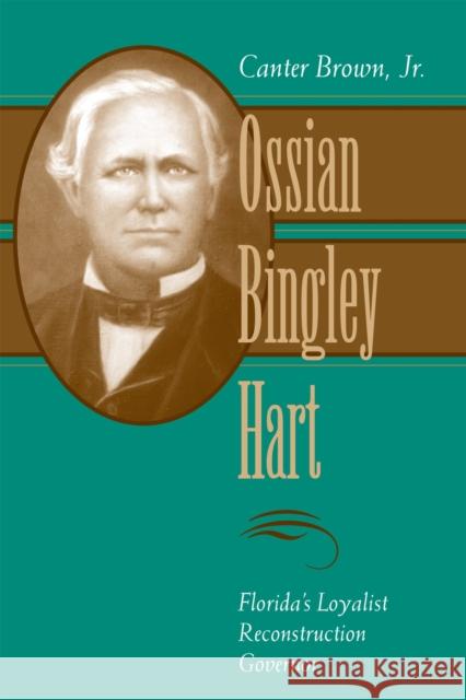 Ossian Bingley Hart, Florida's Loyalist Reconstruction Governor Brown, Canter 9780807121375