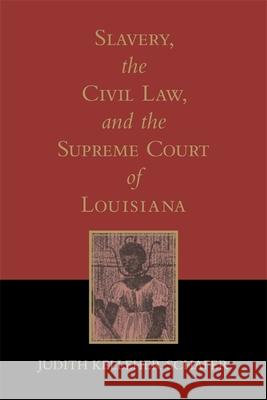 Slavery, the Civil Law, and the Supreme Court of Louisiana (Revised) Schafer, Judith Kelleher 9780807121658 Louisiana State University Press