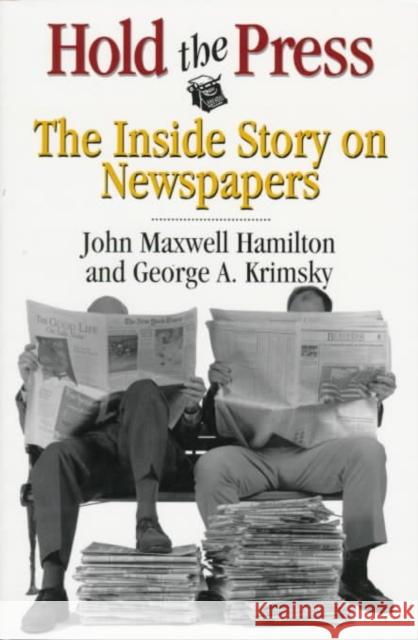 Hold the Press: The Inside Story on Newspapers John Maxwell Hamilton George A. Krimsky 9780807121900