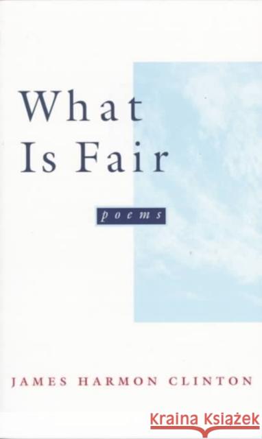 What Is Fair: Poems James Harmon Clinton 9780807121962