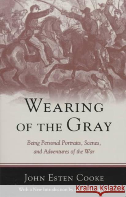 Wearing of the Gray: Being Personal Portraits, Scenes, and Adventures of the War John Esten Cooke Emory M. Thomas 9780807122167 Louisiana State University Press