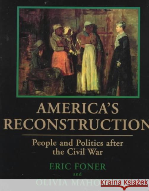 America's Reconstruction: People and Politics After the Civil War Eric Foner Olivia Mahoney 9780807122341 Louisiana State University Press
