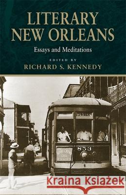 Literary New Orleans: Essays and Meditations (Revised) Richard S. Kennedy 9780807122730 Louisiana State University Press