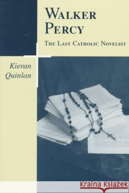 Walker Percy, the Last Catholic Novelist Kieran Quinlan 9780807122983