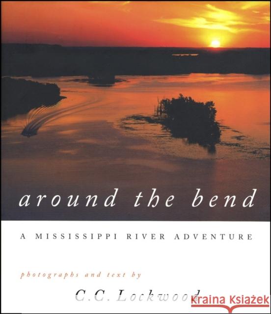Around the Bend: A Mississippi River Adventure C. C. Lockwood 9780807123126 Louisiana State University Press