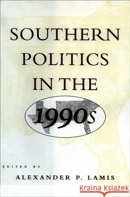 Southern Politics in the 1990s Alexander P. Lamis 9780807123744