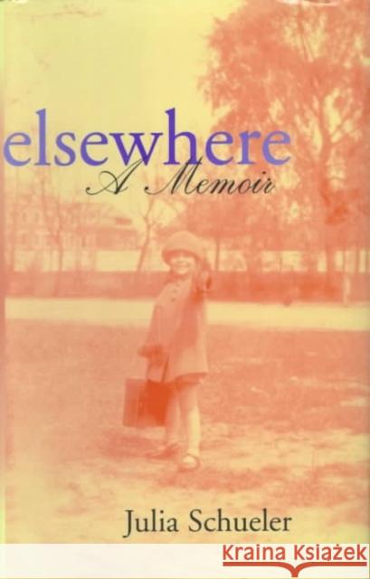 Elsewhere: A Memoir Julia Schueler Hoyne 9780807123768