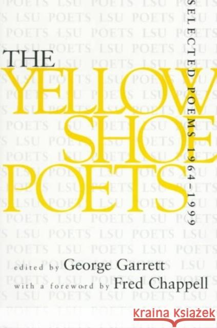 Yellow Shoe Poets: Selected Poems, 1964-1999 Garrett, George 9780807124512 Louisiana State University Press
