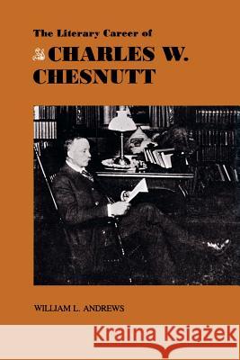 The Literary Career of Charles W. Chesnutt William L. Andrews 9780807124529 Louisiana State University Press