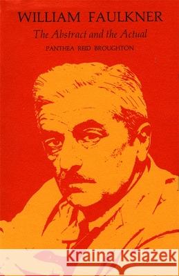 William Faulkner: The Abstract and the Actual Broughton, Panthea Reid 9780807124567