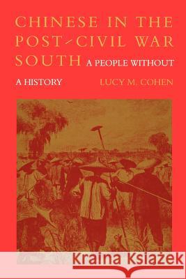 Chinese in the Post-Civil War South: A People Without a History Lucy M. Cohen 9780807124574 Louisiana State University Press