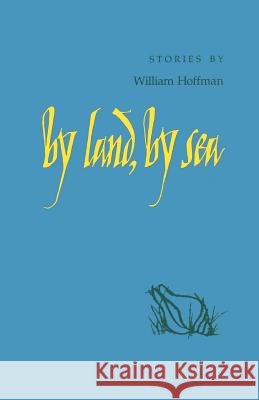 By Land, by Sea: Stories William Hoffman 9780807124604 Louisiana State University Press