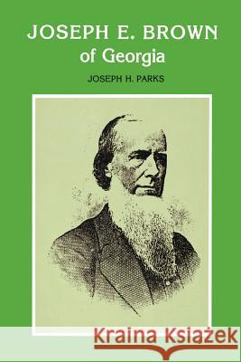 Joseph E. Brown of Georgia Joseph H. Parks 9780807124659 Louisiana State University Press
